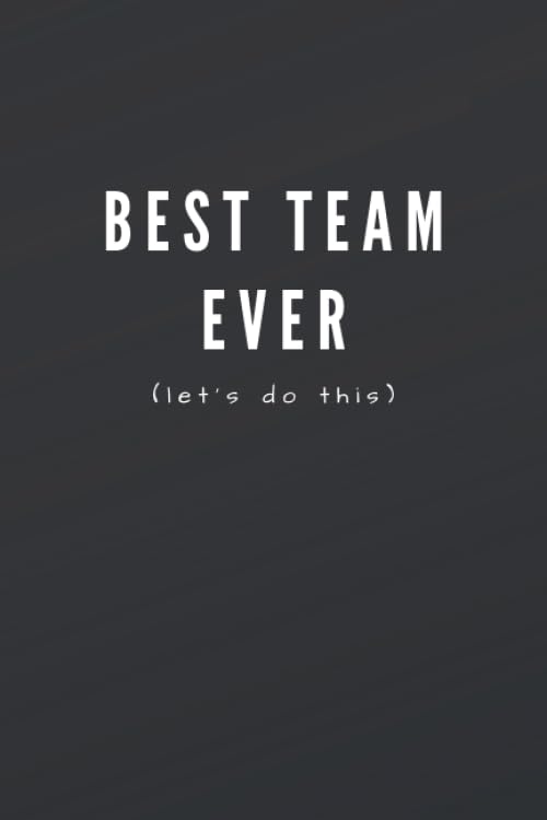 Best Team Ever (Let's Do This): Great Gift Idea With Funny Saying On Cover, Coworkers (110 Pages, Lined Blank 6x9) Employees, Clubs New ... (Hilarious Office Journals For Co-worker