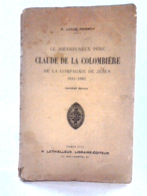 Le Père Claude de la Colombière de la Compagnie de Jésus 1641-1682