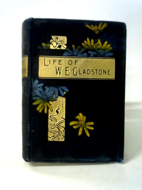 William Ewart Gladstone, His Life and Times