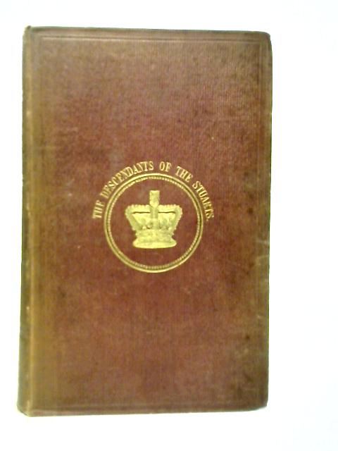 The Descendants Of The Stuarts: An Unchronicled Page In England's History