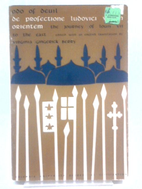 Odo of Deuil. De Profectione Ludovici VII in Orientem. the Journey of Louis VII to the East