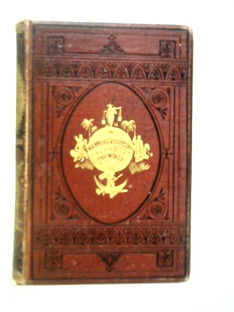 The Manners, Customs and Ceremonies of the Different Nations of the World