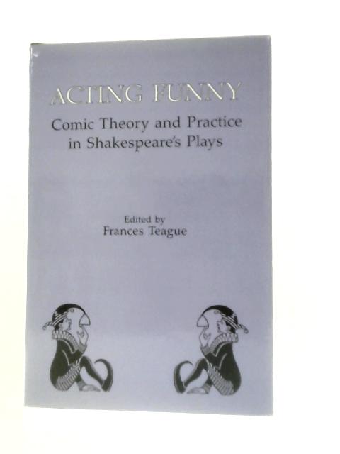 Acting Funny: Comic Theory and Practice in Shakespeare's Plays