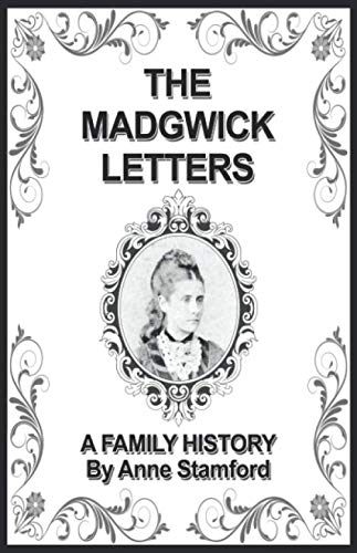 The Madgwick Letters: A Family History By Anne Stamford