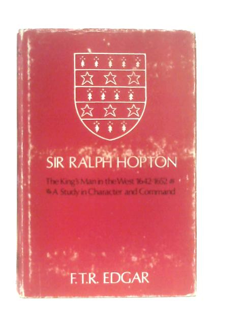 Sir Ralph Hopton: King's Man in the West, 1642-52