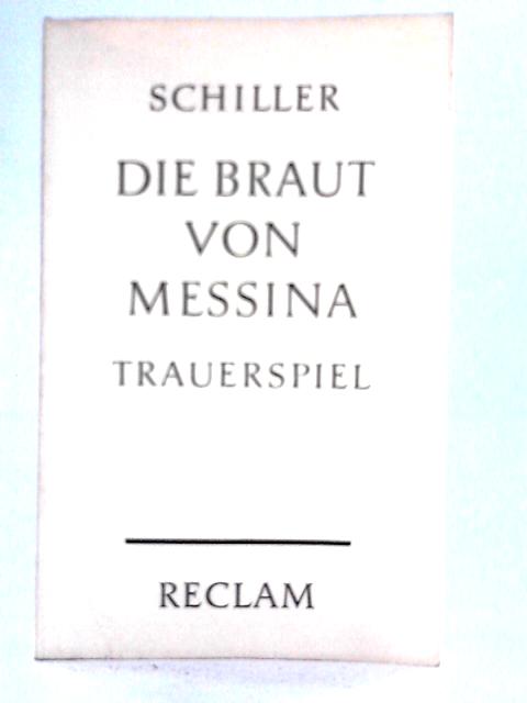 Die Braut Von Messina; Oder, Die Feindlichen Brüder