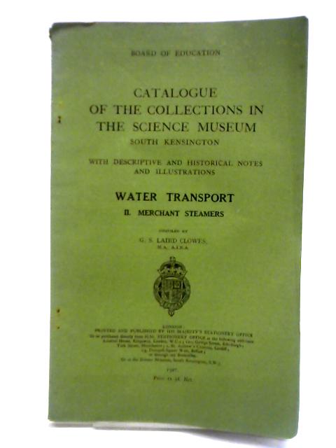 Catalogue of the Collections in the Science Museum, Water Transport II. Merchant Steamers
