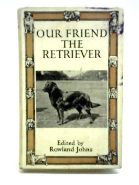 Our Friend the Retriever: Curly-Coated, Flat-Coated and Golden