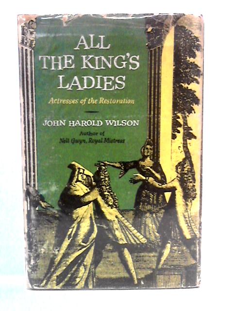 All the King's Ladies: Actresses of the Restoration