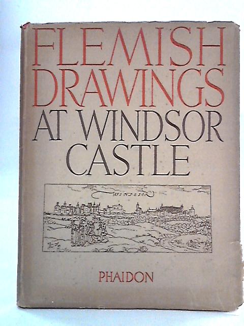 The Flemish Drawings In The Collection Of His Majesty The King At Windsor Castle
