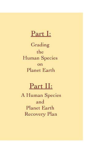 A Grading Report of Our Human Species and A Human Species and Earth Recovery Plan