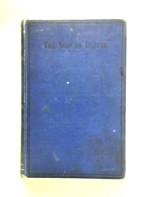 The Scot in Ulster. Sketch of the History of the Scottish Population of Ulster.