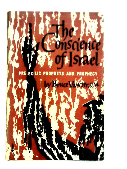 The Conscience of Israel; Pre-Exilic Prophets and Prophecy