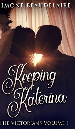 Keeping Katerina (The Victorians Book 1)