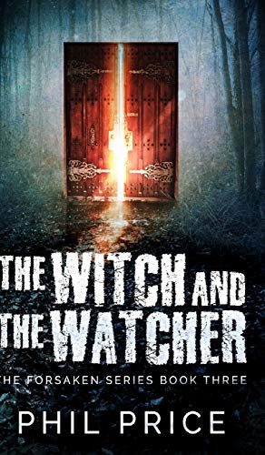 The Witch And The Watcher (The Forsaken Series Book 3)