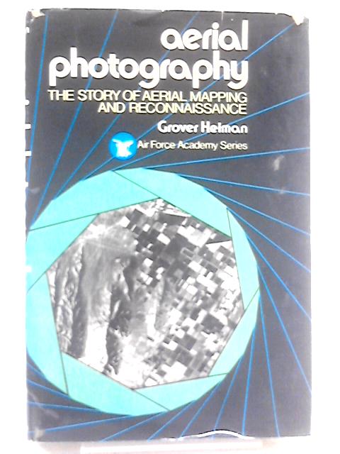 Aerial Photography;: The Story Of Aerial Mapping And Reconnaissance (Air Force Academy Series)