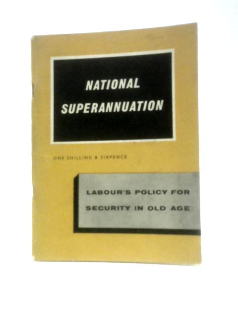 National Superannuation: Labour's Policy for Security in Old Age