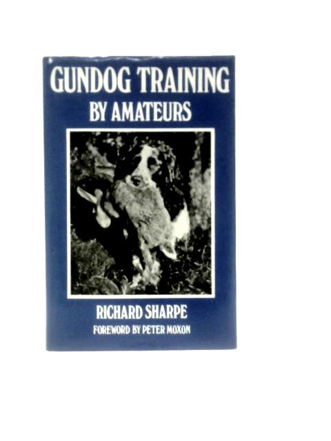 Gundog Training By Amateurs: A Handbook Of Instruction For All Sportsmen