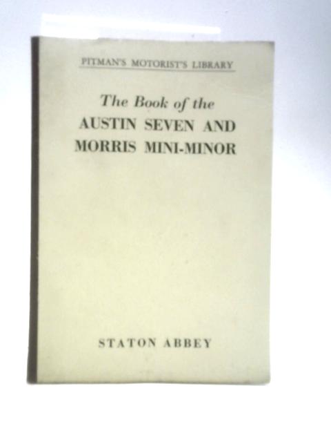 The Book Of The Austin Seven And Morris Mini-minor: How To Get The Best From Your Car And Service It In The Home Garage(Covers Saloons, Estate Cars And Vans To July 1961) (Motorist Library)
