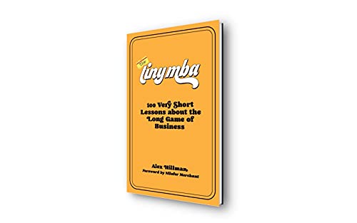 The Tiny MBA: 100 Very Short Lessons about the Long Game of Business