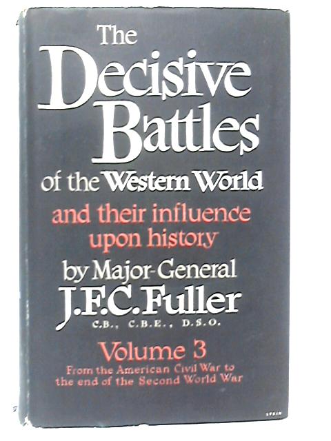 The Decisive Battles of the Western World... Volume Three. From the American Civil War to the end of the Second World War