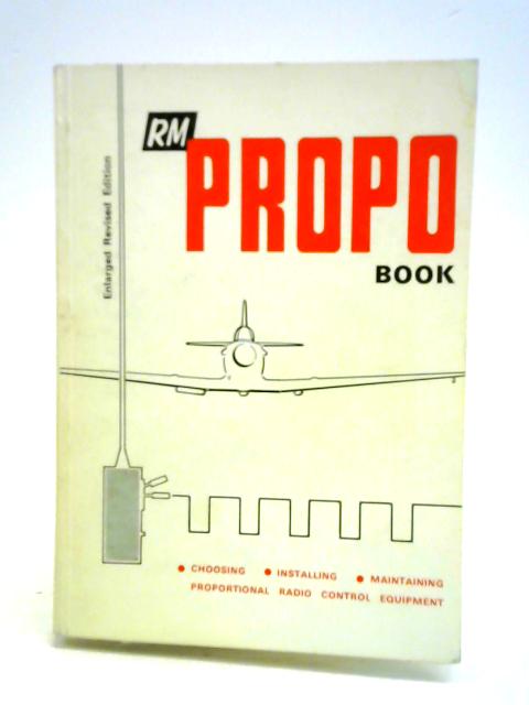 The Propo Book; Choosing, Installing, Maintaining Proportional Radio Control Equipment