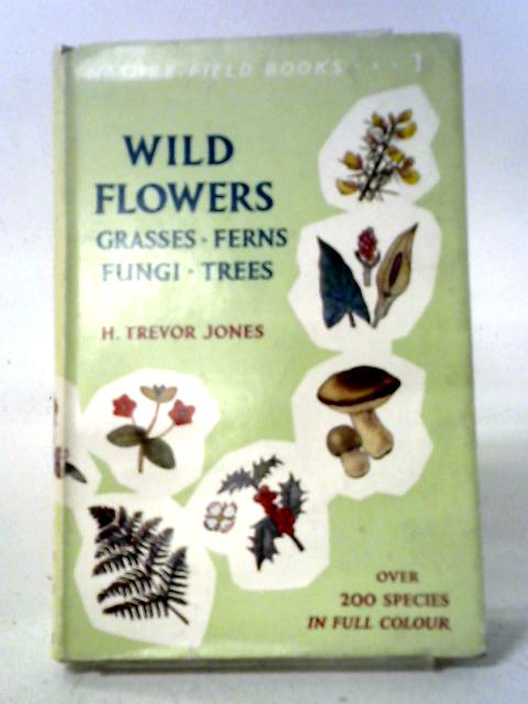 Wild Flowers, Grasses, Ferns, Fungi, Trees (Nature Field Series; No.1)