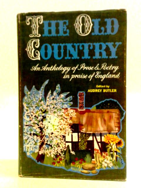 The Old Country: A Book Of Love & Praise Of England