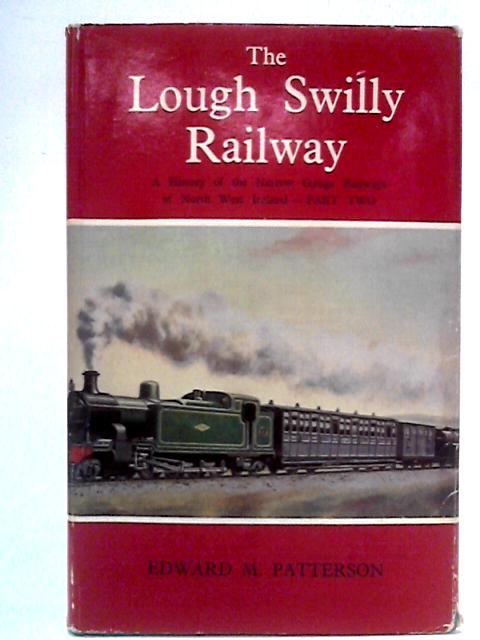The Londonderry & Lough Swilly Railway: A History of the Narrow-Gauge Railways of North-West Ireland: Part Two