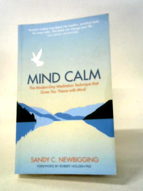 Mind Calm: The Modern-day Meditation Technique That Proves The Secret To Success Is Stillness: The Modern-day Meditation Technique That Gives You 'Peace With Mind'