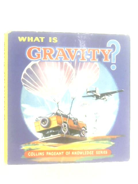 What is Gravity? (Pageant of knowledge series)