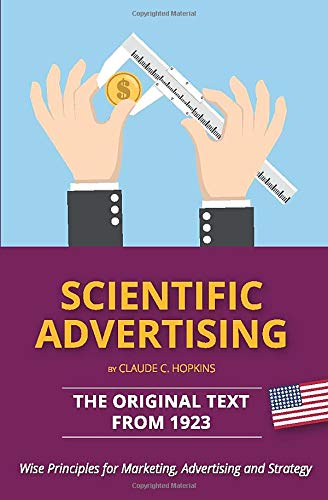 Scientific Advertising The Original Text from Wise Principles for Marketing Advertising and Strategy