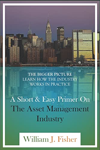 A Short And Easy Primer On The Asset Management Industry