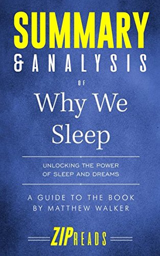 Summary Analysis of Why We Sleep Unlocking the Power of Sleep and Dreams A Guide to the Book by Matthew Walker