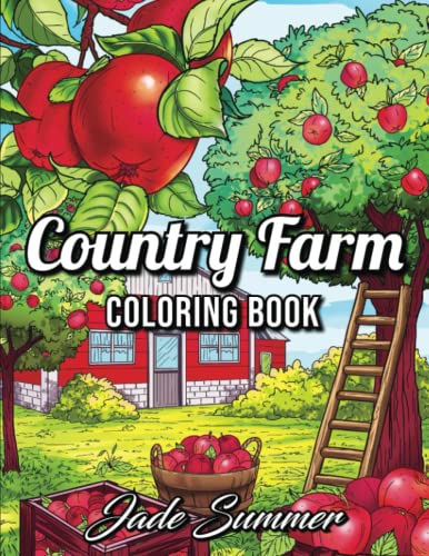 Country Farm Coloring Book: An Adult Coloring Book with Charming Country Life, Playful Animals, Beautiful Flowers, and Nature Scenes for Relaxation