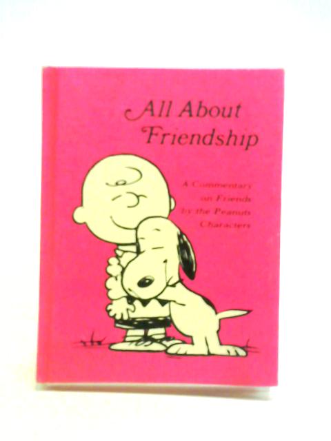 All About Friendship: a Commentary on Friends By the Peanuts Characters