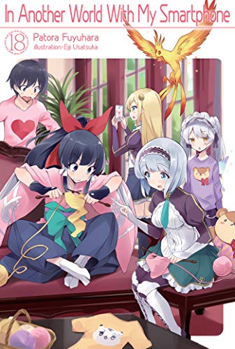In Another World With My Smartphone: Volume 18 (Light Novel)