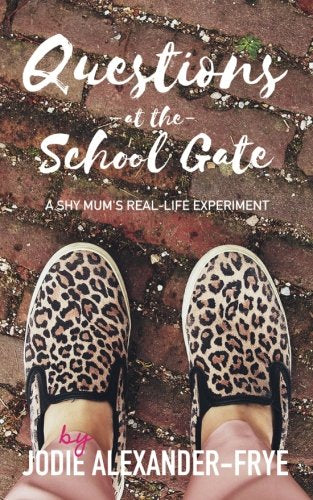 Questions at the School Gate: A Shy Mum's Real-Life Experiment