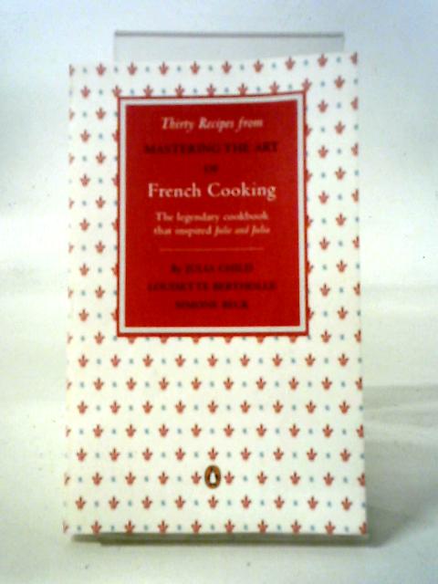 Thirty Recipes from Mastering the Art of French Cooking