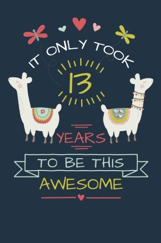 It Only Took 13 Years to be this Awesome: LLama Journal and Sketchbook Gift for 13 Year Old Girls, Blank and Lined Journal for a Funny 13th Birthday Gift for Girls