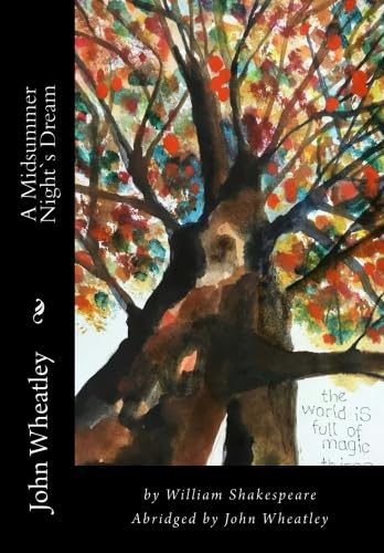 A Midsummer Night`s Dream: by William Shakespeare Abridged by John Wheatley