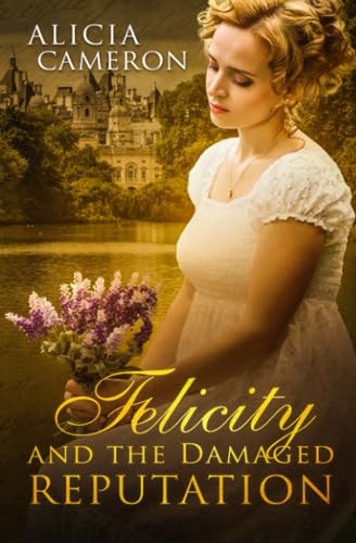 Felicity and the Damaged Reputation: A witty, sweet Regency Romance (The Fentons)
