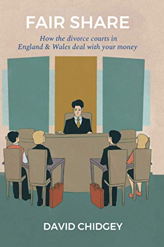 Fair Share : How the Divorce Courts in England and Wales Deal with Your Money