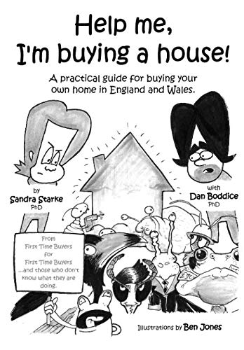 Help me Im buying a house A practical guide for buying your own home in England and Wales From First Time Buyers for First Time Buyers and those who dont know what they are doing