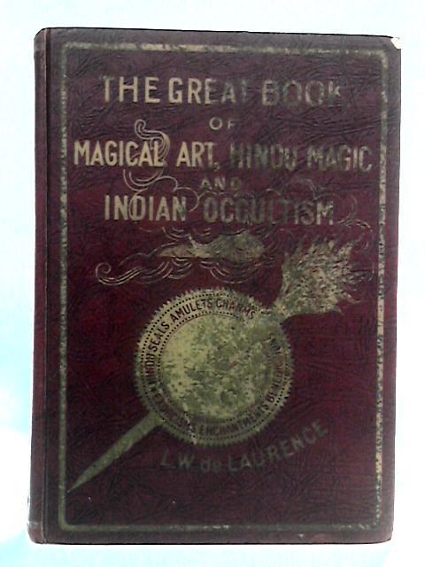 The Great Book of Magical Art, Hindu Magic and East Indian Occultism and The Book of Serret, Ceremonial, and Talismanic Magic, in One Volume