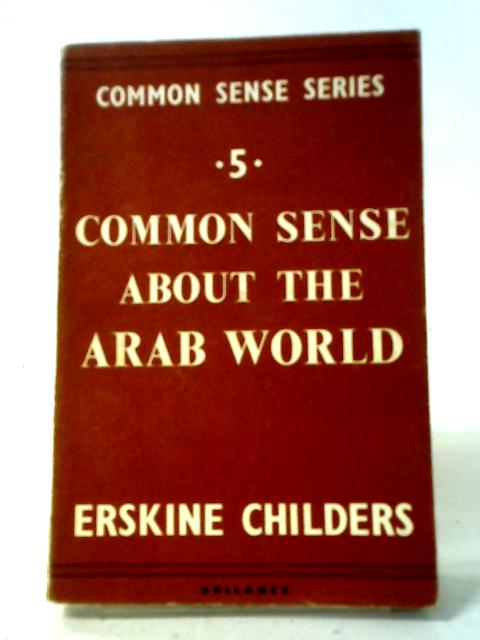 Common Sense About The Arab World (Common Sense Series; No.5)