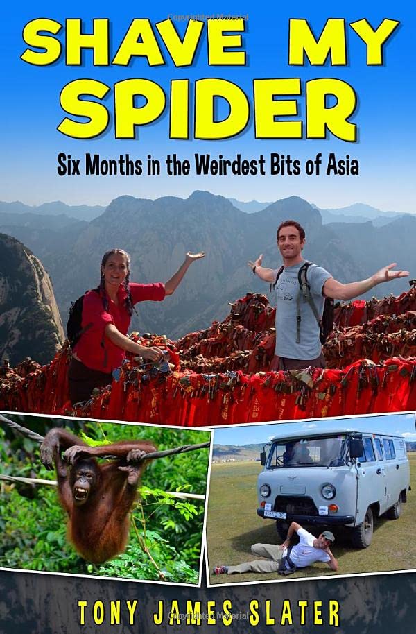 Shave My Spider!: A six-month adventure around Borneo, Vietnam, Mongolia, China, Laos and Cambodia