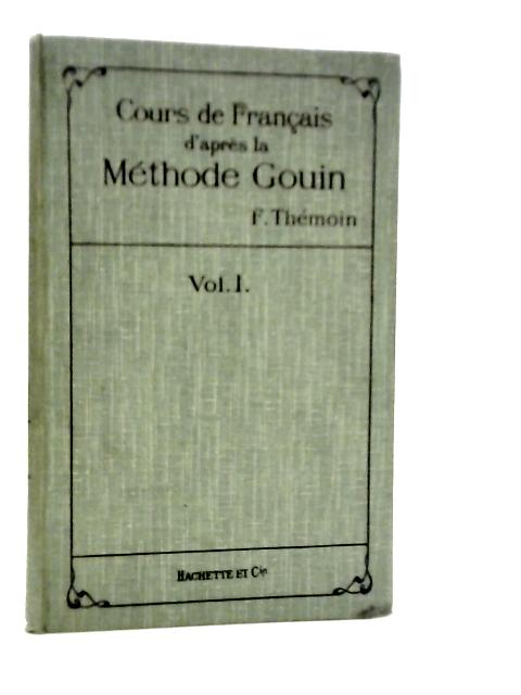 Cours de Francais D'Apres la Methode Gouin Vol.I