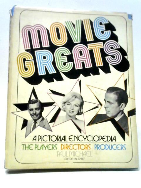 Movie Greats: A Pictorial Encyclopedia. The Players, Directors, Producers