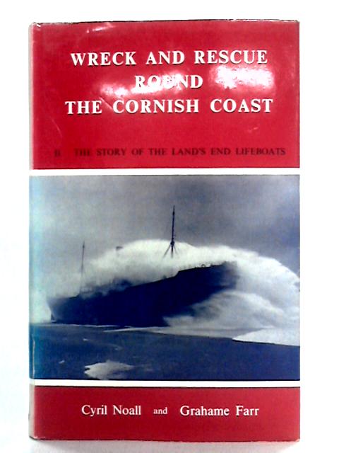 Wreck and Rescue Round the Cornish Coast, Volume 2: The Story of the Land's End Lifeboats